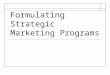 Formulating Strategic Marketing Programs. What are the Benefits of Strategy?