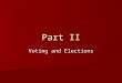 Part II Voting and Elections. What level of government determines the requirements to vote? State Governments State Governments