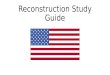 Reconstruction Study Guide. Reconstruction Who: African Americans, KKK, Freedmen’s Bureau What: The United States plans to rebuild the U.S. after the