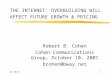 10/10/021 THE INTERNET: OVERBUILDING WILL AFFECT FUTURE GROWTH & PRICING Robert B. Cohen Cohen Communications Group, October 10, 2001 bcohen@bway.net