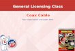 General Licensing Class Coax Cable Your organization and dates here