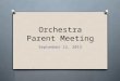 Orchestra Parent Meeting September 12, 2013