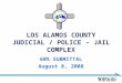 LOS ALAMOS COUNTY JUDICIAL / POLICE – JAIL COMPLEX 60% SUBMITTAL August 8, 2008