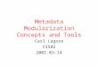 Metadata Modularization Concepts and Tools Carl Lagoze CS502 2001-03-14