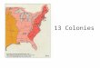 13 Colonies. The Thirteen Colonies were part of what became known as British America Colonies are often divided by Geographic areas New England Colonies