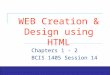Exploring Office 2003 – Grauer and Barber WEB Creation & Design using HTML Chapters 1 - 2 BCIS 1405 Session 14
