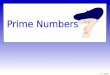 © T Madas. A prime number or simply a prime, is a number with exactly two factors. These two factors are always the number 1 and the prime number itself