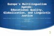  Europe’s Multilingualism Agenda: Educational Quality, Globalization, and Linguistic Justice Workshop on the European, International, Intercultural and