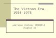 The Vietnam Era, 1954- 1975 American History (CHA3U1) Chapter 33