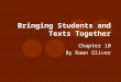 Bringing Students and Texts Together Chapter 10 By Dawn Oliver