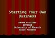 Starting Your Own Business Renee Williams EDTC560 University of Phoenix Susan Ferebee