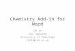Chemistry Add-in for Word OR 10 Joe Townsend University of Cambridge jat45@cam.ac.uk