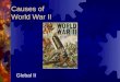 Causes of World War II Global II. Aggression, Appeasement, and War  Allied leaders wanted to avoid war  world peace “ no more war ”  Italy, Germany,