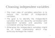 1 Choosing independent variables The main idea of variables selection is to reduce the number of independent variables. The goal is to identify the independent