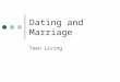Dating and Marriage Teen Living. Starting Out Improve your interpersonal skills Making conversation Understand yourself Discover characteristics you want