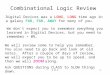 V 0.11 Combinational Logic Review Digital Devices was a LONG, LONG time ago in a galaxy FAR, FAR, AWAY for many of you. We don’t expect you to remember