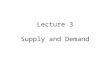 Lecture 3 Supply and Demand. Theory of Supply A thought experiment with the following assumptions: – All apartments are identical – Each apartment has