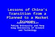 Lessons of China’s Transition from a Planned to a Market Economy Justin Yifu Lin Peking University and Hong Kong University of Science and Technology