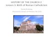 HISTORY OF THE CHURCH 2 Lesson 3: Birth of Roman Catholicism Randy Broberg, Maranatha School of Ministry Fall 2010