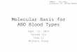 Molecular Basis for ABO Blood Types Sept, 15, 2015 Yannan Liu Yida Li Michele Zhang PHM142 Fall 2015 Instructor: Dr. Jeffrey Henderson