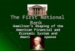 The First National Bank Hamilton’s Shaping of the American Financial and Economic System and America’s Response
