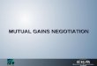 MUTUAL GAINS NEGOTIATION. 2 Course Objective Gain a useful and practical understanding of Concepts of the Mutual Gains Negotiation Process, Strategies,