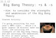 Big Bang Theory: +s & -s Aim: to consider the strengths and weaknesses of the Big Bang Theory 21.2.12 Starter Activity: I’m going recruiting for next year’s