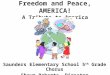 Freedom and Peace, AMERICA! A Tribute to America Saunders Elementary School 5 th Grade Chorus Shawn Roberts, Director