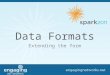 Data Formats Extending the form. Introduction Warren Puckett Digital Director – Provokateur IT/Web Director – 38 Degrees