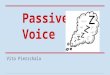Passive Voice Vita Pierzchala. “In a sentence using active voice, the subject of the sentence performs the action expressed in the verb.” “In a sentence