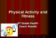 Physical Activity and Fitness 6 th Grade Health Coach Rosella