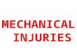MECHANICAL INJURIES. MECHANICAL INJURIES Injury (44 IPC) Injury is any harm,whatever illegally caused to any person in body, mind, reputation or property