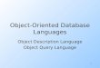 1 Object-Oriented Database Languages Object Description Language Object Query Language