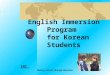 English Immersion Program for Korean Students HANWOOD INC. Sharing cultures through education