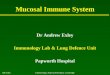 Immunology, Papworth Hospital, CambridgeAR Exley Mucosal Immune System Dr Andrew Exley Immunology Lab & Lung Defence Unit Papworth Hospital