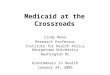 Medicaid at the Crossroads Cindy Mann Research Professor Institute for Health Policy Georgetown University Washington DC Grantmakers in Health January
