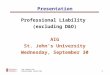 THE CENTER FOR PROFESSIONAL EDUCATION Presentation Professional Liability (excluding D&O) AIG St. John’s University Wednesday, September 30 1