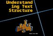 Understanding Text Structure ©Mauri Fava 2014. What is a text structure? Buildings are constructed and so are texts! Text structure refers to the framework