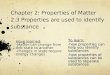 Chapter 2: Properties of Matter 2.3 Properties are used to identify substance Have learned: -Matter can change from one state to another -changes in state