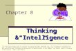 Chapter 8 Thinking &“Intelligence” This multimedia product and its contents are protected under copyright law. The following are prohibited by law: any