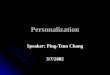 Personalization Speaker: Ping-Tsun Chang 3/7/2002