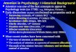 Attention in Psychology: I Historical Background Attention was one of the first concepts to appear in Psychology texts (ca 1730) – e.g., Ebbinghaus, Titchener,