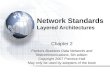 Network Standards Layered Architectures Chapter 2 Panko’s Business Data Networks and Telecommunications, 6th edition Copyright 2007 Prentice-Hall May only