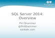 SQL Server 2014: Overview Phil Brammer @PhilBrammer ssistalk.com