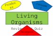 Living Organisms Review and Quiz Producer Decomposer Consumer