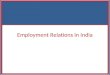 Employment Relations in India. 2 India Lecture outline Key themes Context The actors Representation in Indian industrial relations Agreement making Economic