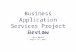 Business Application Services Project Review July 27, 2011 Next BASPR August 31, 2011