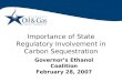 Importance of State Regulatory Involvement in Carbon Sequestration Governor’s Ethanol Coalition February 28, 2007