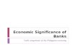 Economic Significance of Banks *with snapshots of the Philippine economy