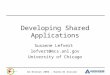 AG Retreat 2006 – Hands-On Session Developing Shared Applications Susanne Lefvert lefvert@mcs.anl.gov University of Chicago